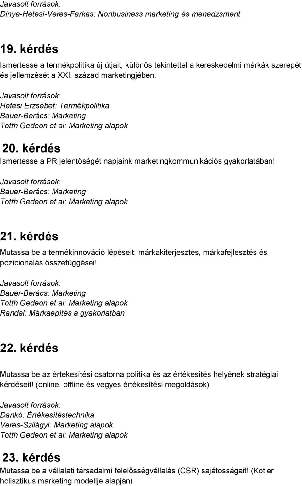 kérdés Mutassa be a termékinnováció lépéseit: márkakiterjesztés, márkafejlesztés és pozícionálás összefüggései! Randal: Márkaépítés a gyakorlatban 22.