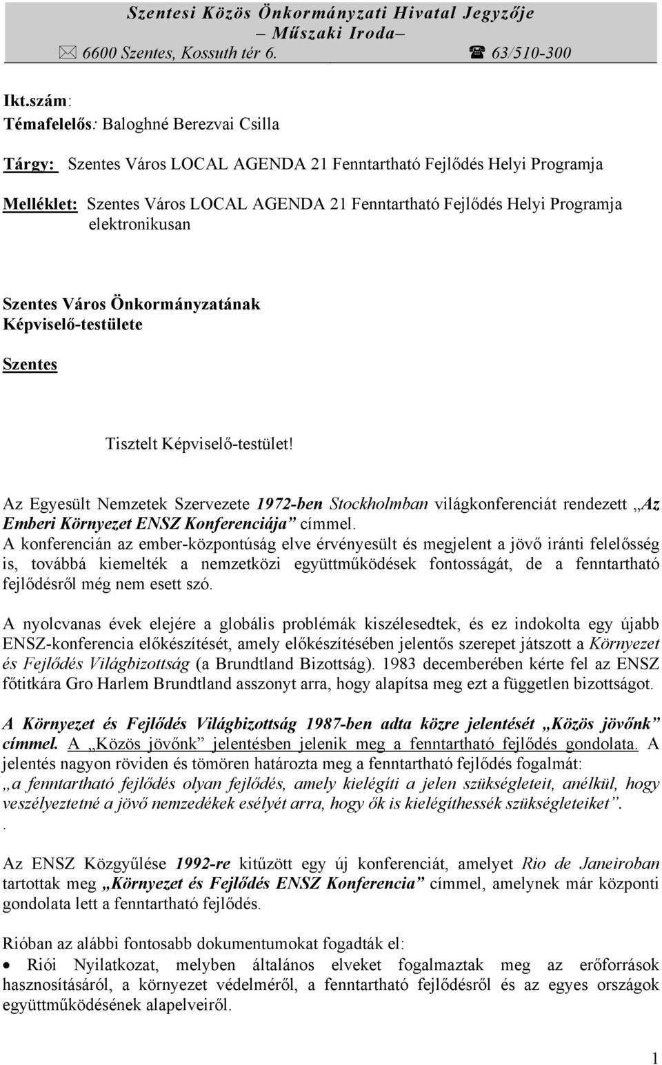 elektronikusan Szentes Város Önkormányzatának Képviselő-testülete Szentes Tisztelt Képviselő-testület!