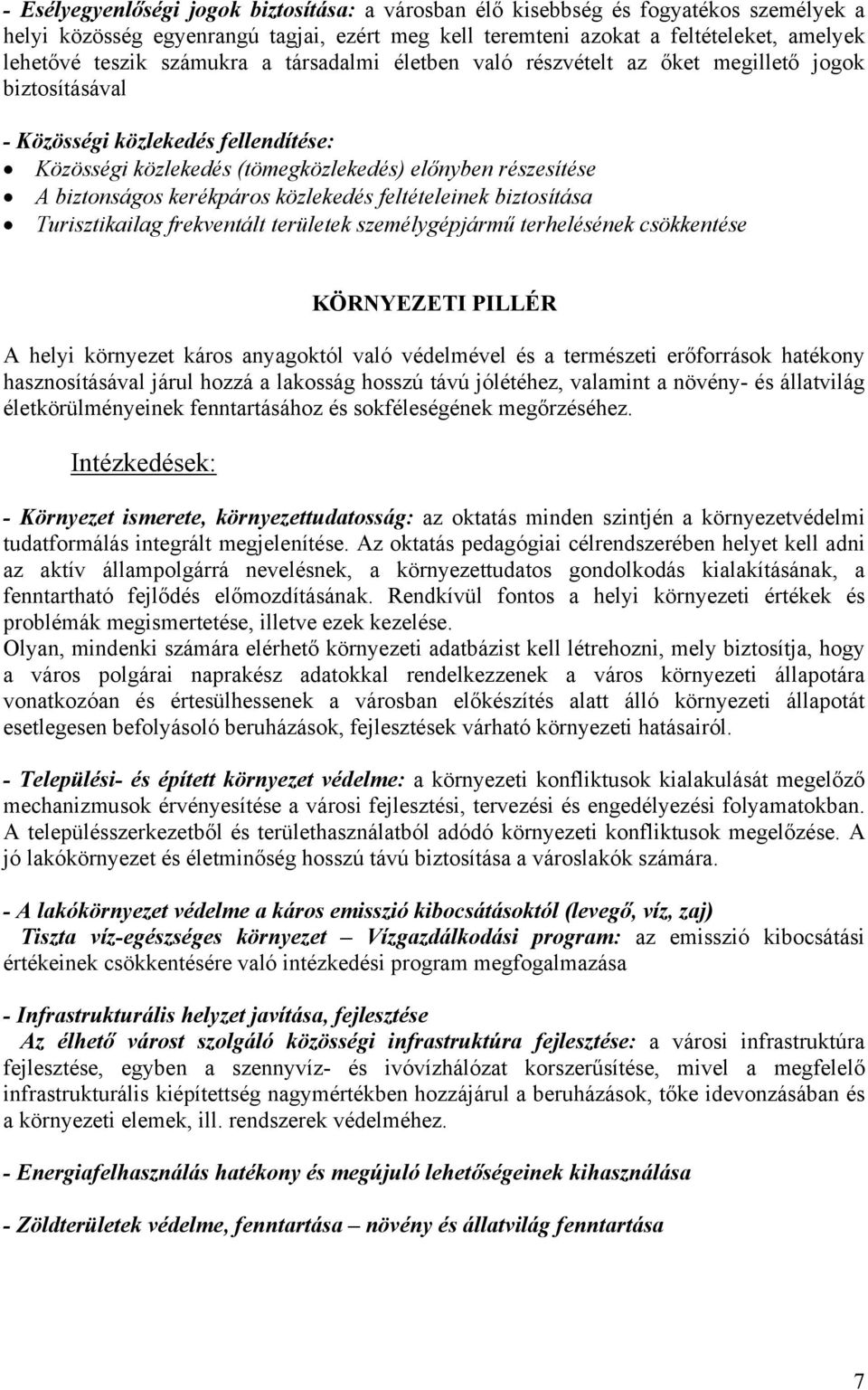 kerékpáros közlekedés feltételeinek biztosítása Turisztikailag frekventált területek személygépjármű terhelésének csökkentése KÖRNYEZETI PILLÉR A helyi környezet káros anyagoktól való védelmével és a