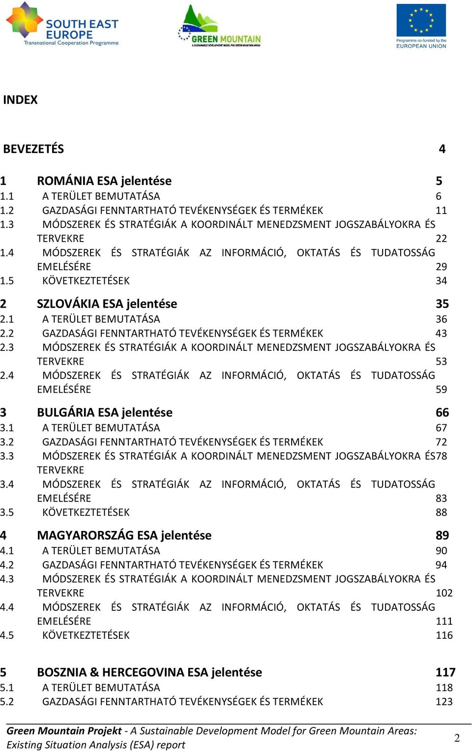 5 KÖVETKEZTETÉSEK 34 2 SZLOVÁKIA ESA jelentése 35 2.1 A TERÜLET BEMUTATÁSA 36 2.2 GAZDASÁGI FENNTARTHATÓ TEVÉKENYSÉGEK ÉS TERMÉKEK 43 2.