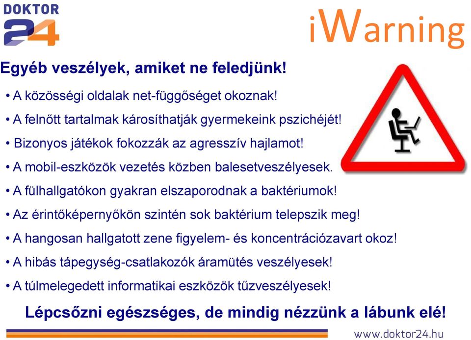 A mobil-eszközök vezetés közben balesetveszélyesek. A fülhallgatókon gyakran elszaporodnak a baktériumok!