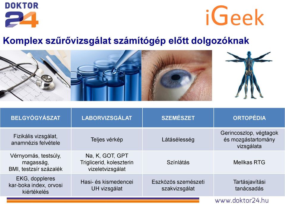 testsúly, magasság, BMI, testzsír százalék Na, K, GOT, GPT Triglicerid, koleszterin vizeletvizsgálat Színlátás Mellkas RTG