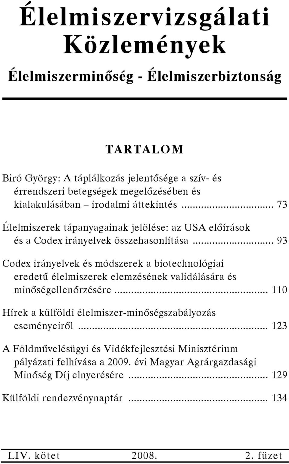 .. 93 Codex irányelvek és módszerek a biotechnológiai eredetű élelmiszerek elemzésének validálására és minőségellenőrzésére.