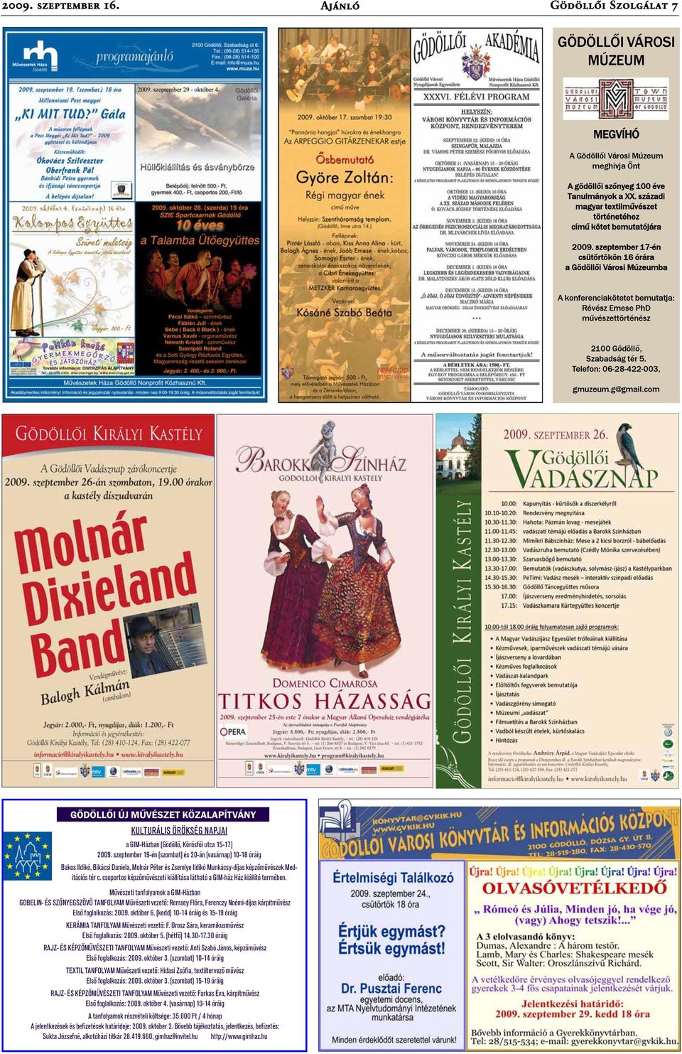 szeptember 17-én csütörtökön 16 órára a Gödöllői Városi Múzeumba A konferenciakötetet bemutatja: Révész Emese PhD művészettörténész 2100 Gödöllő, Szabadság tér 5. Telefon: 06-28-422-003, gmuzeum.