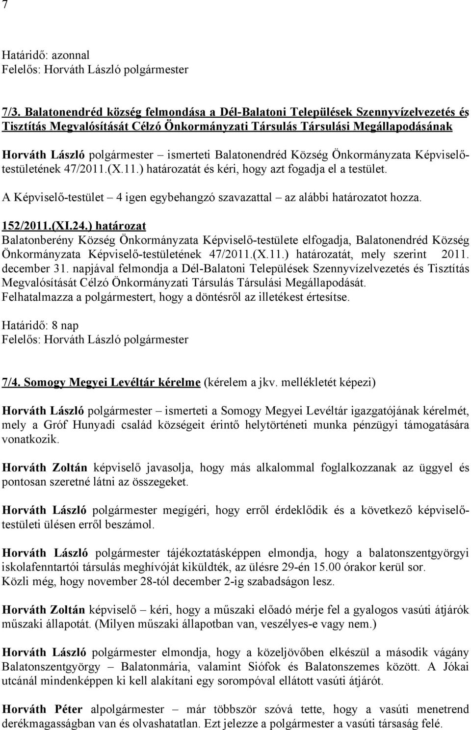 Balatonendréd Község Önkormányzata Képviselőtestületének 47/2011.(X.11.) határozatát és kéri, hogy azt fogadja el a testület. 152/2011.(XI.24.