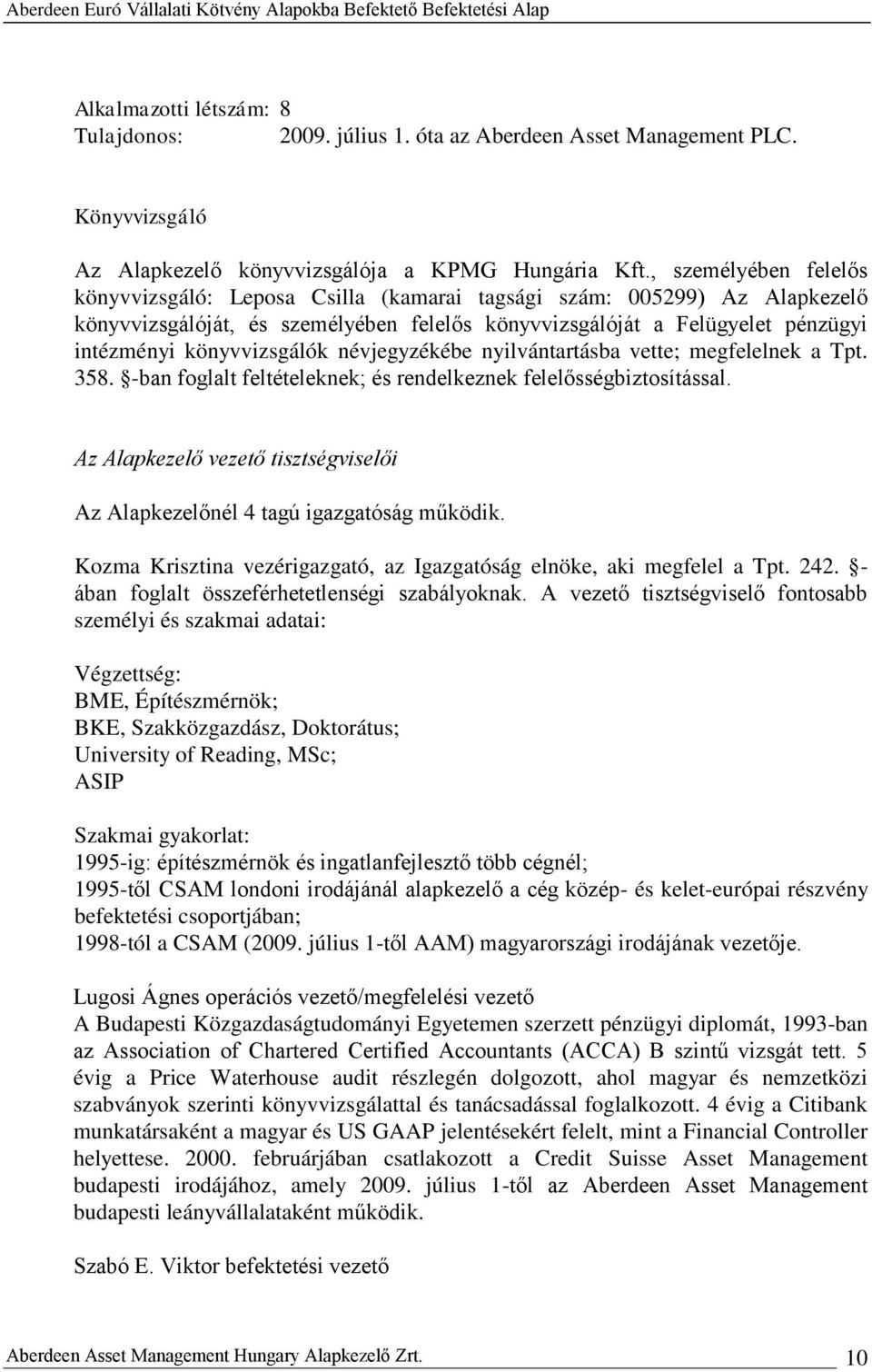 könyvvizsgálók névjegyzékébe nyilvántartásba vette; megfelelnek a Tpt. 358. -ban foglalt feltételeknek; és rendelkeznek felelősségbiztosítással.