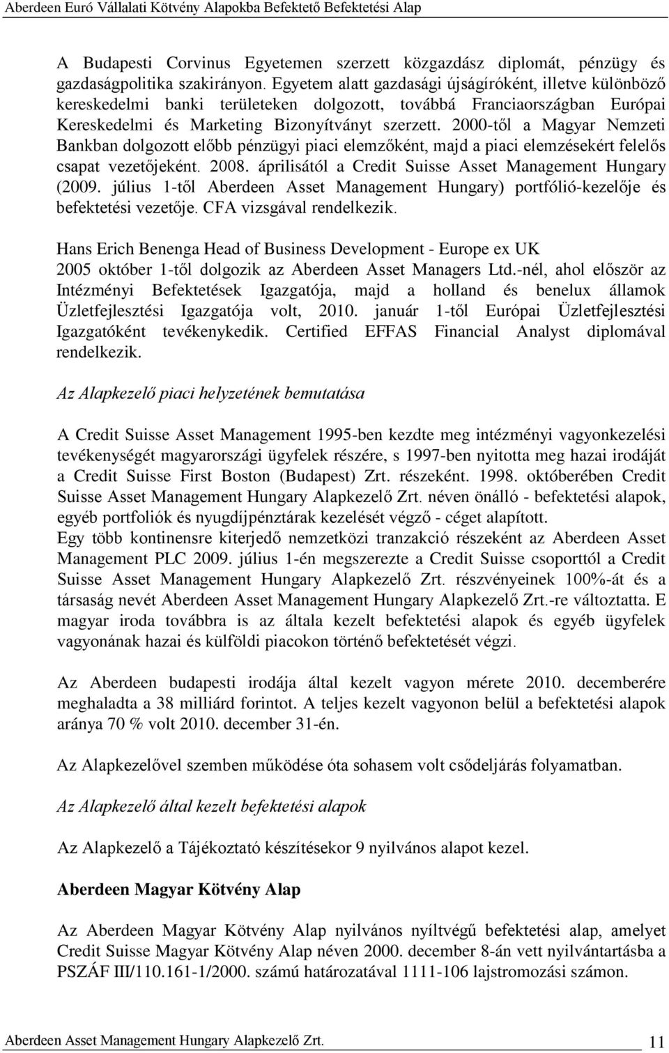 2000-től a Magyar Nemzeti Bankban dolgozott előbb pénzügyi piaci elemzőként, majd a piaci elemzésekért felelős csapat vezetőjeként. 2008. áprilisától a Credit Suisse Asset Management Hungary (2009.