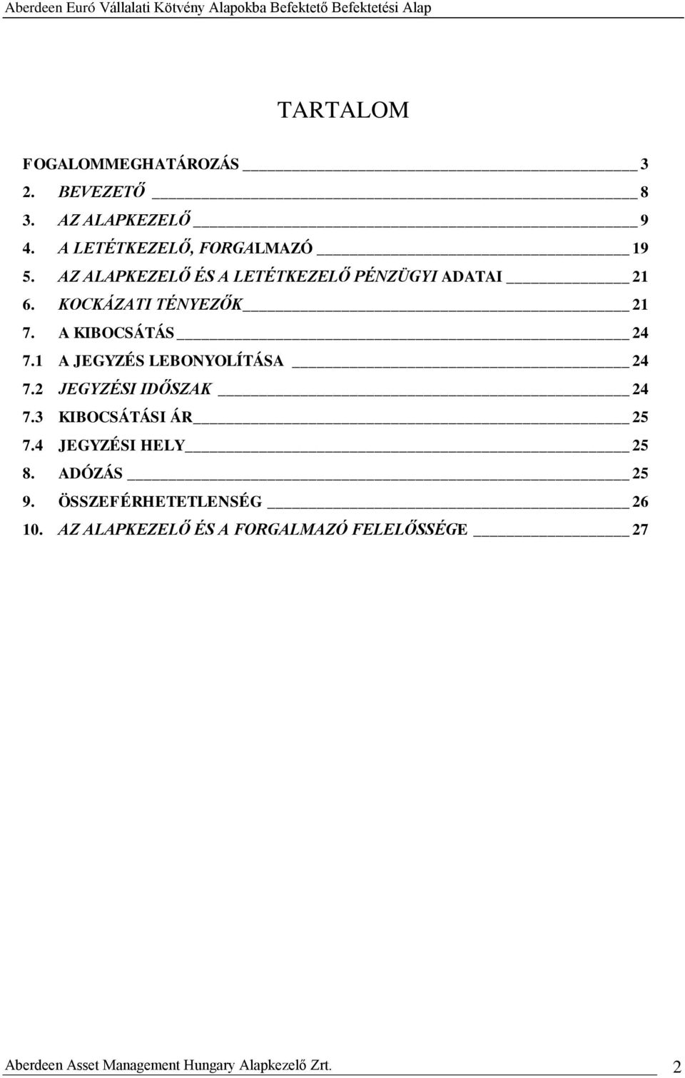 1 A JEGYZÉS LEBONYOLÍTÁSA 24 7.2 JEGYZÉSI IDŐSZAK 24 7.3 KIBOCSÁTÁSI ÁR 25 7.4 JEGYZÉSI HELY 25 8.