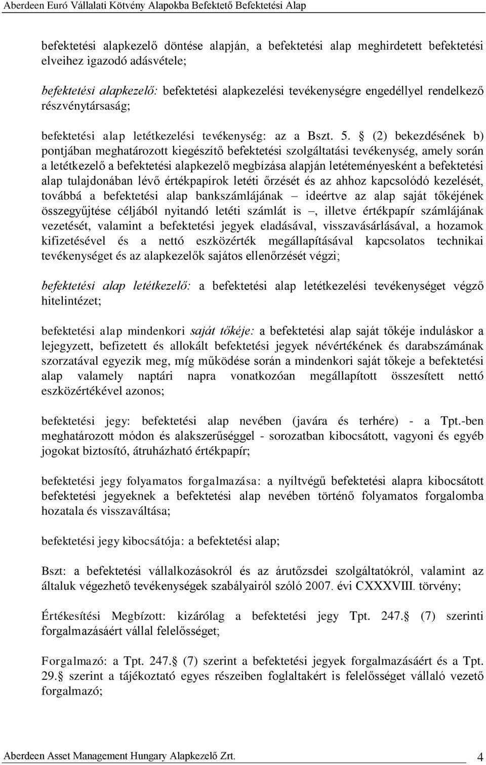 (2) bekezdésének b) pontjában meghatározott kiegészítő befektetési szolgáltatási tevékenység, amely során a letétkezelő a befektetési alapkezelő megbízása alapján letéteményesként a befektetési alap