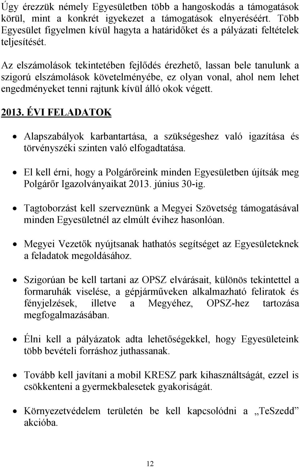 Az elszámolások tekintetében fejlődés érezhető, lassan bele tanulunk a szigorú elszámolások követelményébe, ez olyan vonal, ahol nem lehet engedményeket tenni rajtunk kívül álló okok végett. 2013.