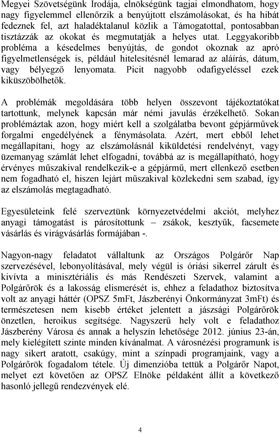 Leggyakoribb probléma a késedelmes benyújtás, de gondot okoznak az apró figyelmetlenségek is, például hitelesítésnél lemarad az aláírás, dátum, vagy bélyegző lenyomata.