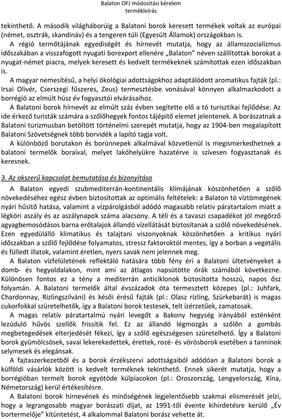 keresett és kedvelt termékeknek számítottak ezen időszakban is. A magyar nemesítésű, a helyi ökológiai adottságokhoz adaptálódott aromatikus fajták (pl.