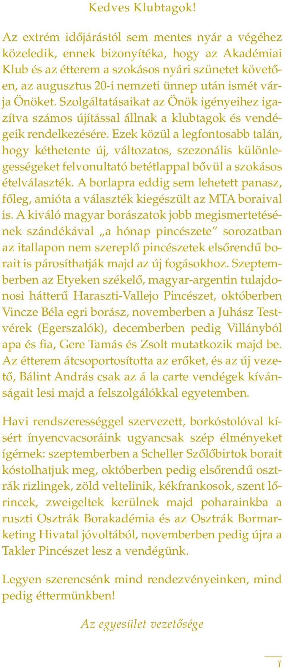 Önöket. Szolgáltatásaikat az Önök igényeihez igazítva számos újítással állnak a klubtagok és vendégeik rendelkezésére.