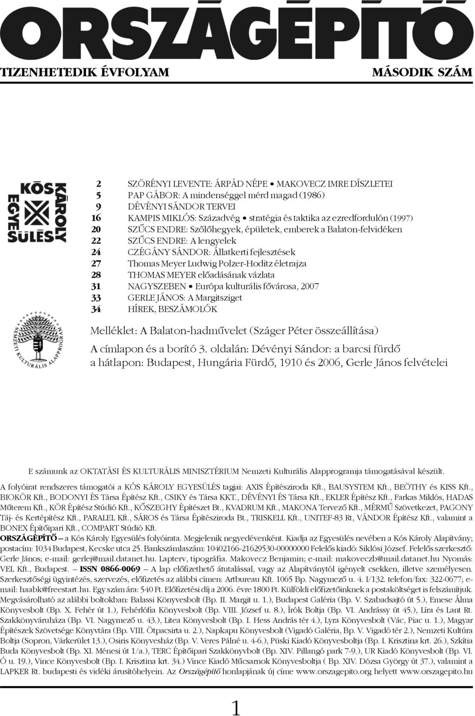Polzer-Hoditz életrajza 28 THOMAS MEYER elõadásának vázlata 31 NAGYSZEBEN Európa kulturális fõvárosa, 2007 33 GERLE JÁNOS: A Margitsziget 34 HÍREK, BESZÁMOLÓK Melléklet: A Balaton-hadmûvelet (Száger