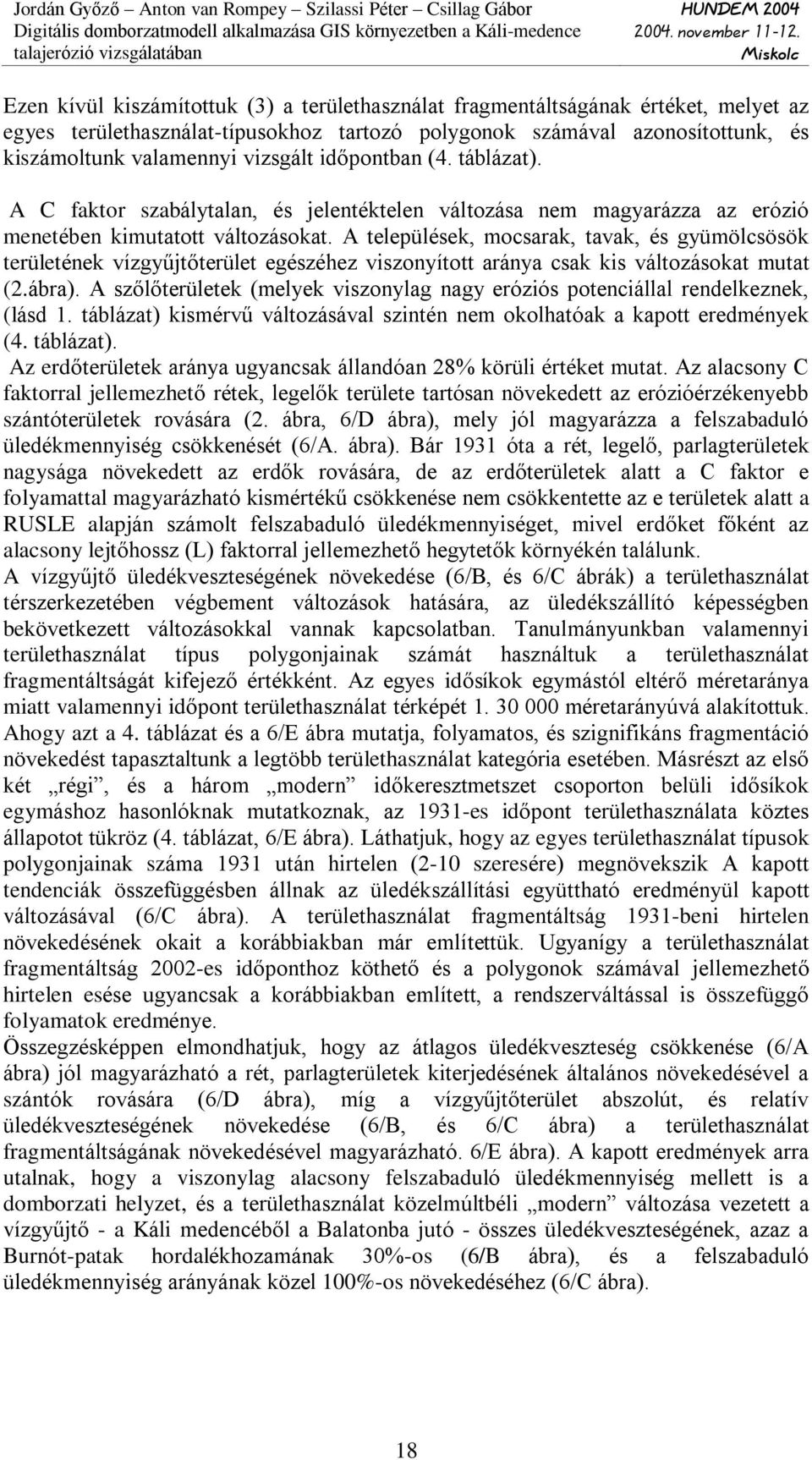 A települések, mocsarak, tavak, és gyümölcsösök területének vízgyûjtõterület egészéhez viszonyított aránya csak kis változásokat mutat (2.ábra).