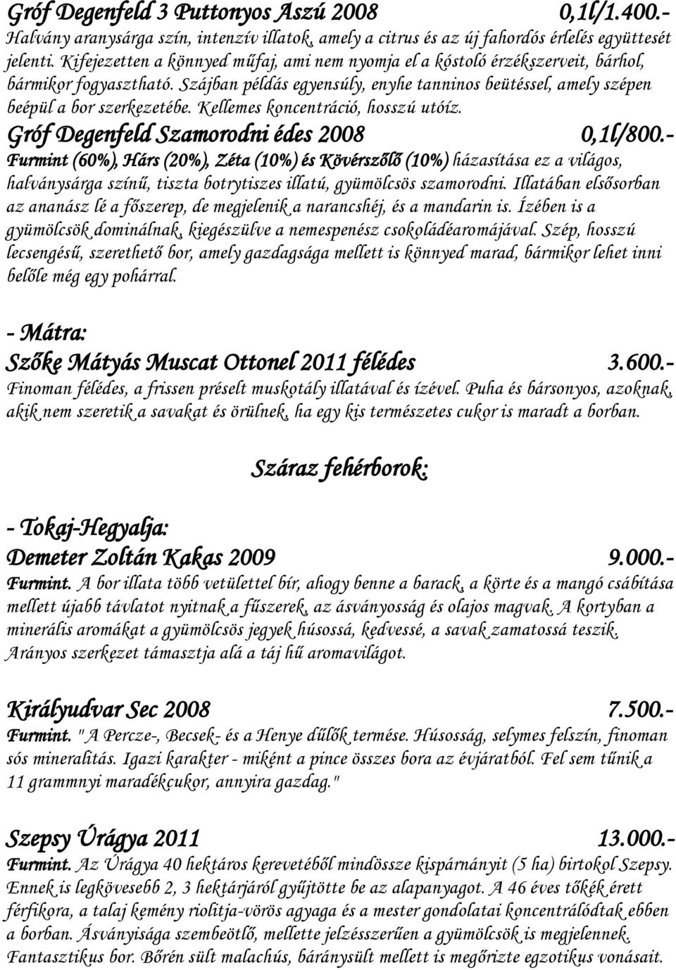 Kellemes koncentráció, hosszú utóíz. Gróf Degenfeld Szamorodni édes 2008 0,1l/800.