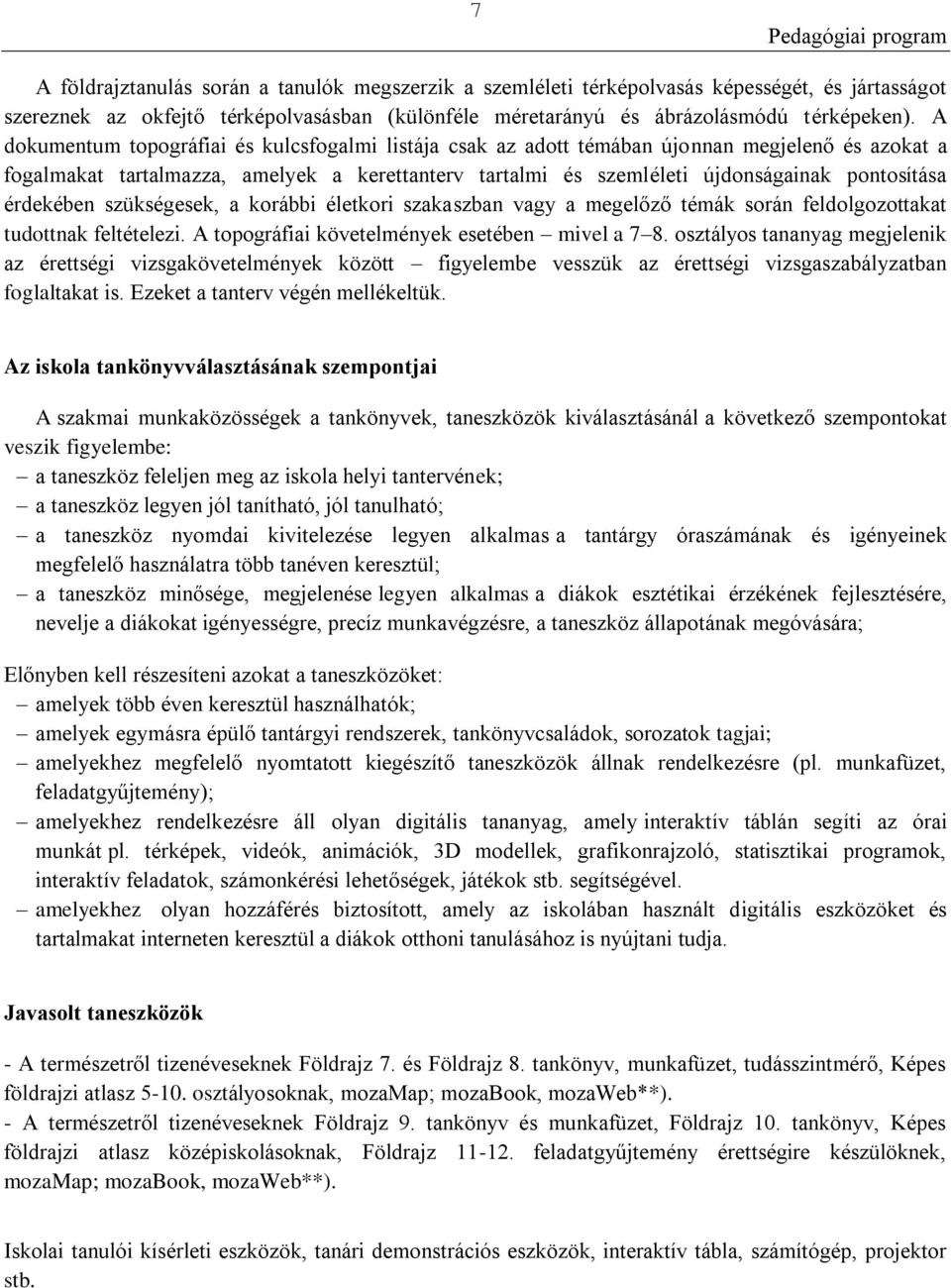 érdekében szükségesek, a korábbi életkori szakaszban vagy a megelőző témák során feldolgozottakat tudottnak feltételezi. A topográfiai követelmények esetében mivel a 7 8.