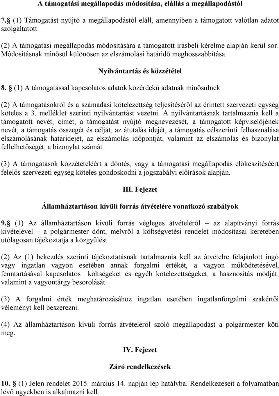 (1) A támogatással kapcsolatos adatok közérdekű adatnak minősülnek. (2) A támogatásokról és a számadási kötelezettség teljesítéséről az érintett szervezeti egység köteles a 3.