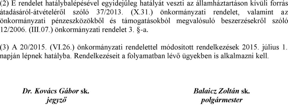 07.) önkormányzati rendelet 3. -a. (3) A 20/2015. (VI.26.) önkormányzati rendelettel módosított rendelkezések 2015. július 1.