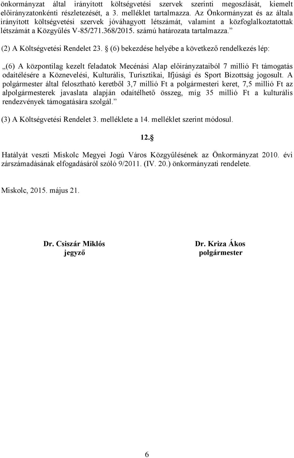 számú határozata (2) A Költségvetési Rendelet 23.