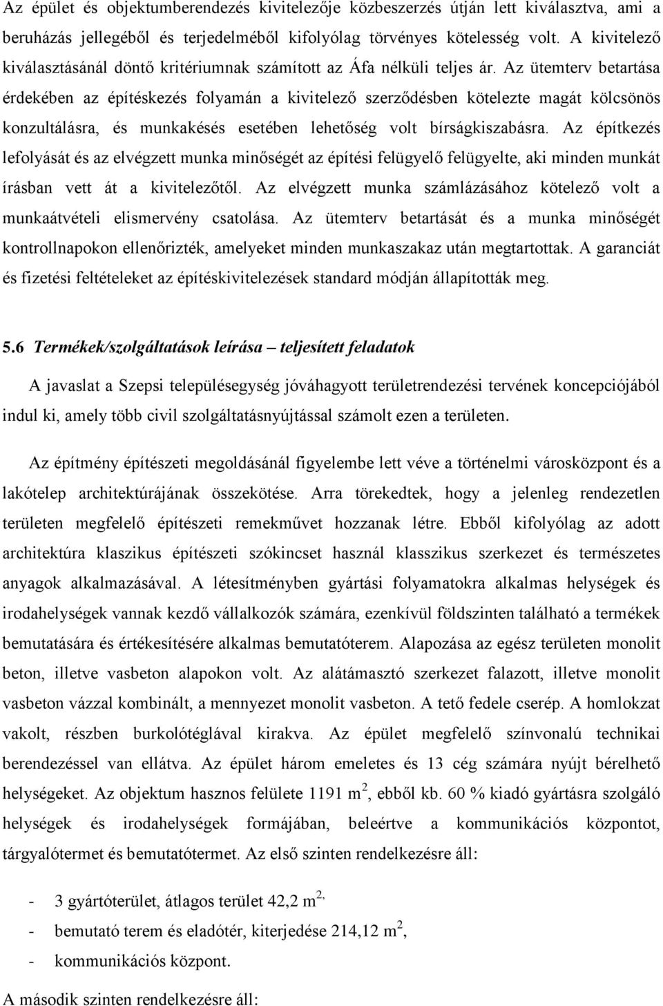 Az ütemterv betartása érdekében az építéskezés folyamán a kivitelező szerződésben kötelezte magát kölcsönös konzultálásra, és munkakésés esetében lehetőség volt bírságkiszabásra.