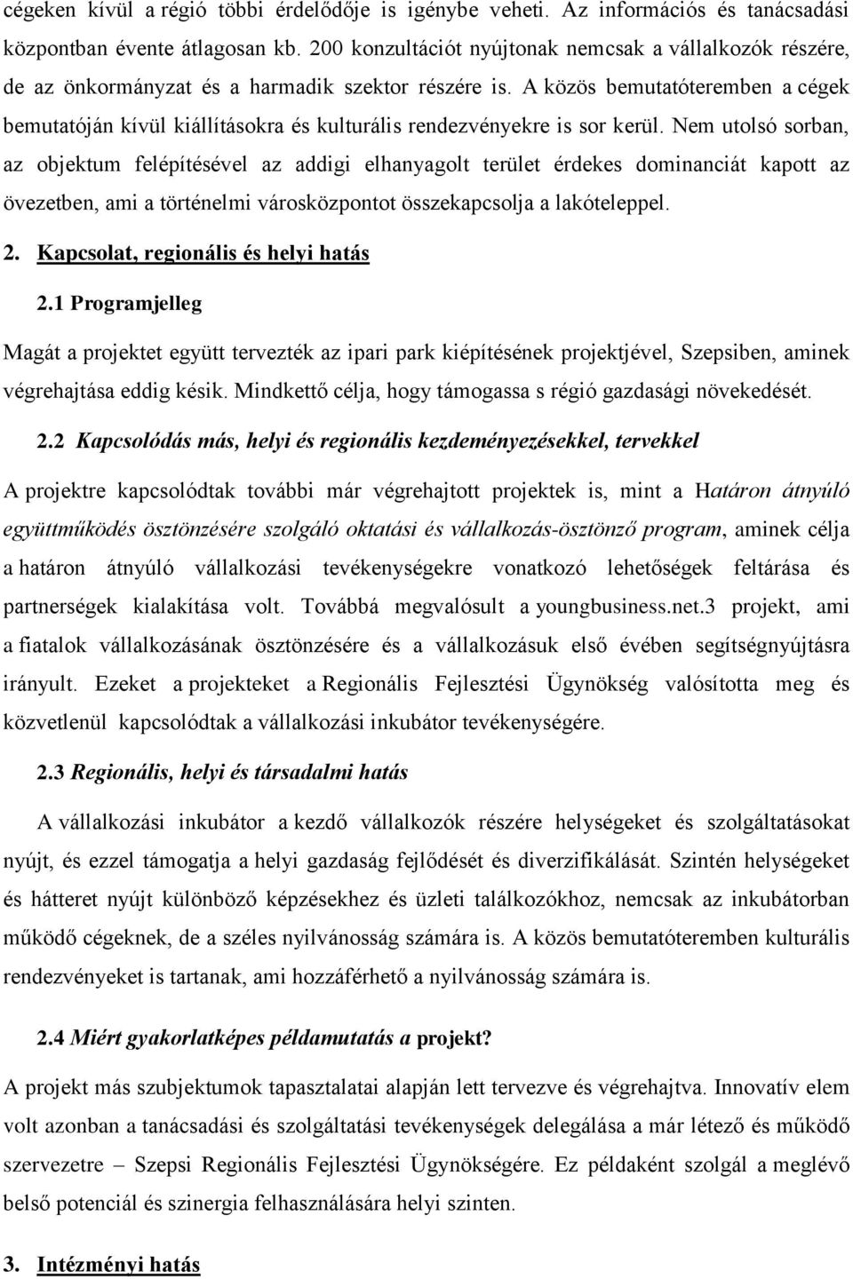 A közös bemutatóteremben a cégek bemutatóján kívül kiállításokra és kulturális rendezvényekre is sor kerül.