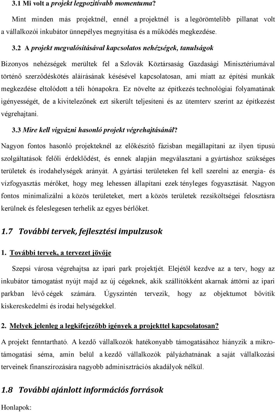 kapcsolatosan, ami miatt az építési munkák megkezdése eltolódott a téli hónapokra.