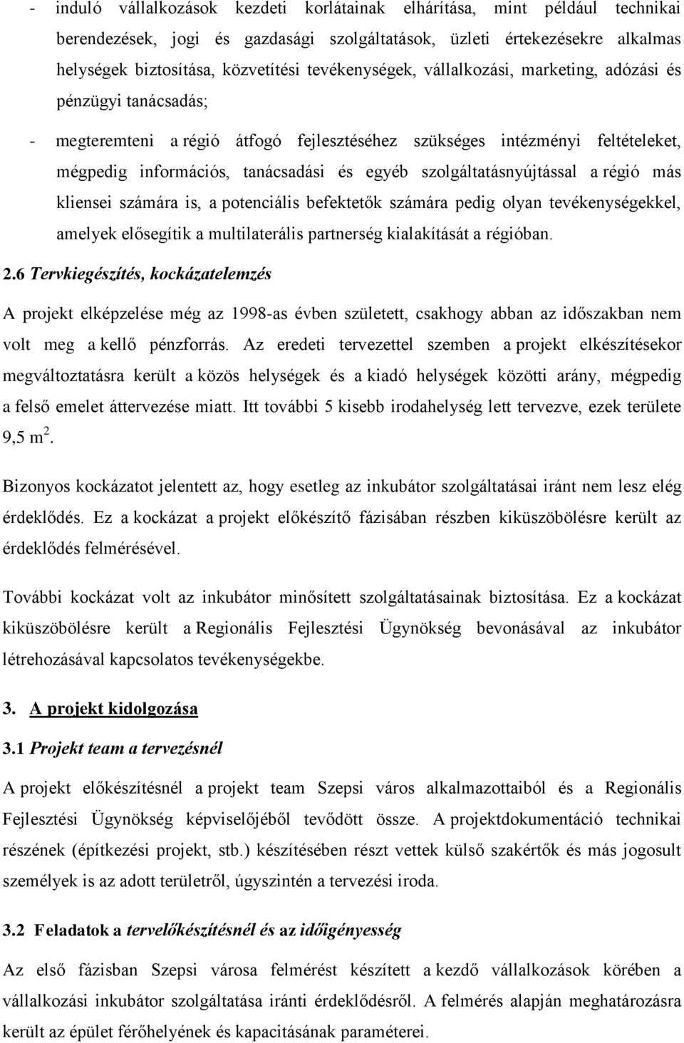 szolgáltatásnyújtással a régió más kliensei számára is, a potenciális befektetők számára pedig olyan tevékenységekkel, amelyek elősegítik a multilaterális partnerség kialakítását a régióban. 2.