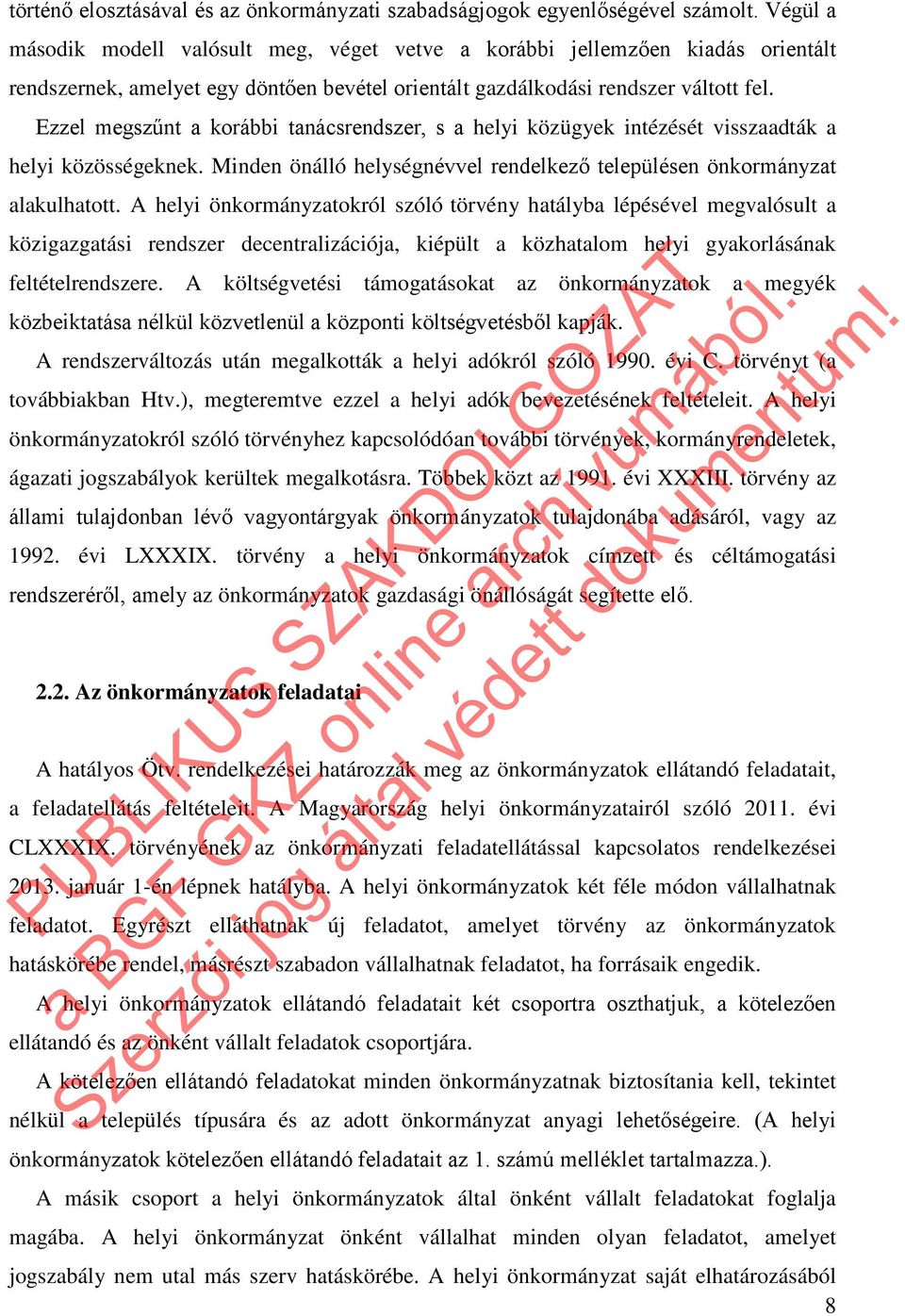 Ezzel megszűnt a korábbi tanácsrendszer, s a helyi közügyek intézését visszaadták a helyi közösségeknek. Minden önálló helységnévvel rendelkező településen önkormányzat alakulhatott.