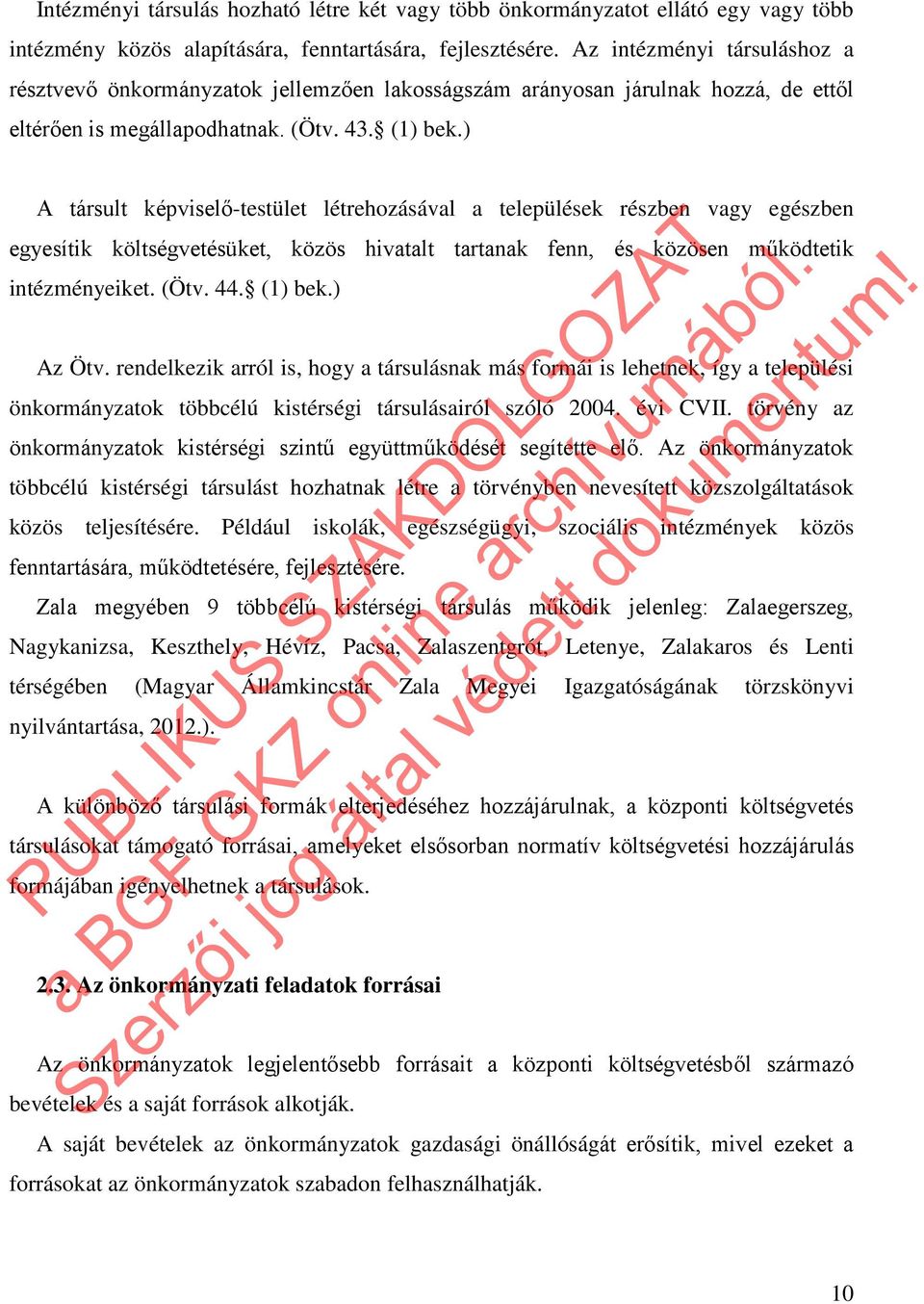 ) A társult képviselő-testület létrehozásával a települések részben vagy egészben egyesítik költségvetésüket, közös hivatalt tartanak fenn, és közösen működtetik intézményeiket. (Ötv. 44. (1) bek.