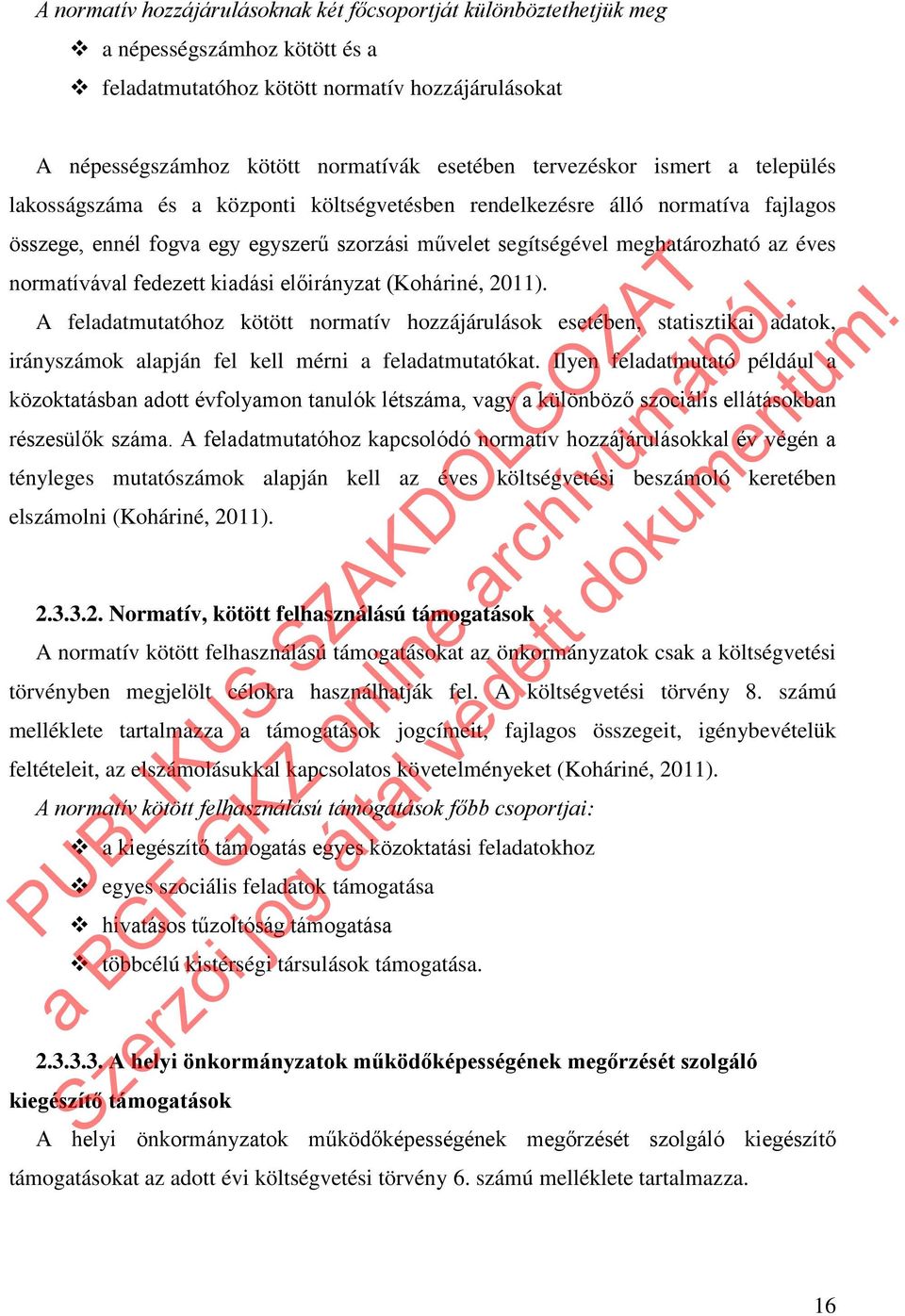 normatívával fedezett kiadási előirányzat (Koháriné, 2011). A feladatmutatóhoz kötött normatív hozzájárulások esetében, statisztikai adatok, irányszámok alapján fel kell mérni a feladatmutatókat.