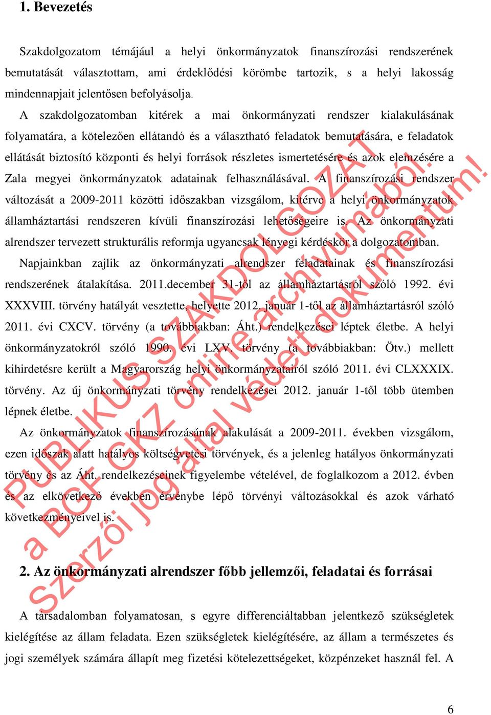 A szakdolgozatomban kitérek a mai önkormányzati rendszer kialakulásának folyamatára, a kötelezően ellátandó és a választható feladatok bemutatására, e feladatok ellátását biztosító központi és helyi