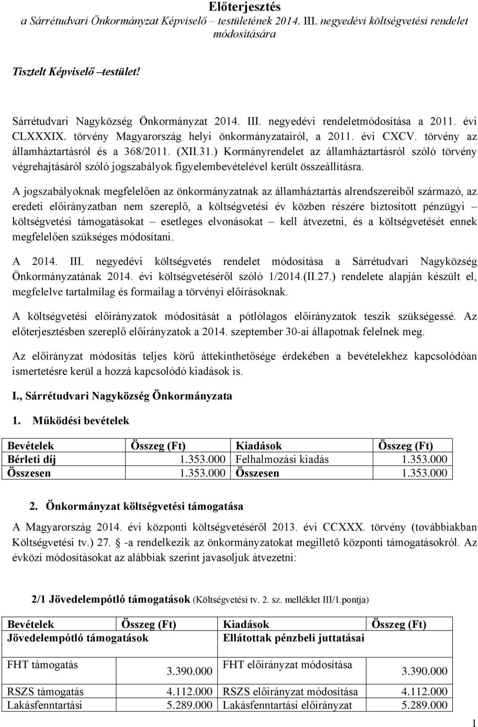 ) Kormányrendelet az államháztartásról szóló törvény végrehajtásáról szóló jogszabályok figyelembevételével került összeállításra.