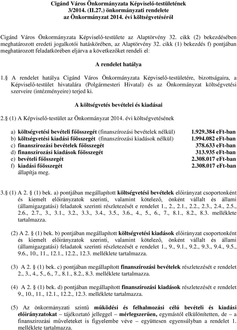 cikk (1) bekezdés f) pontjában meghatározott feladatkörében eljárva a következőket rendeli el: A rendelet hatálya 1.