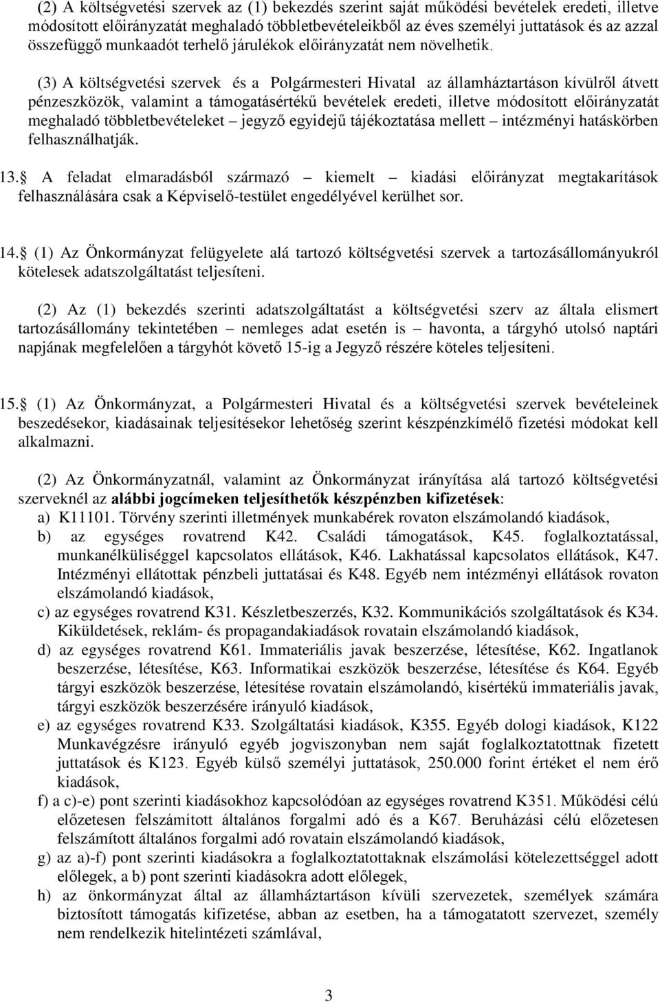 (3) A költségvetési szervek és a Polgármesteri Hivatal az államháztartáson kívülről átvett pénzeszközök, valamint a támogatásértékű bevételek eredeti, illetve módosított előirányzatát meghaladó