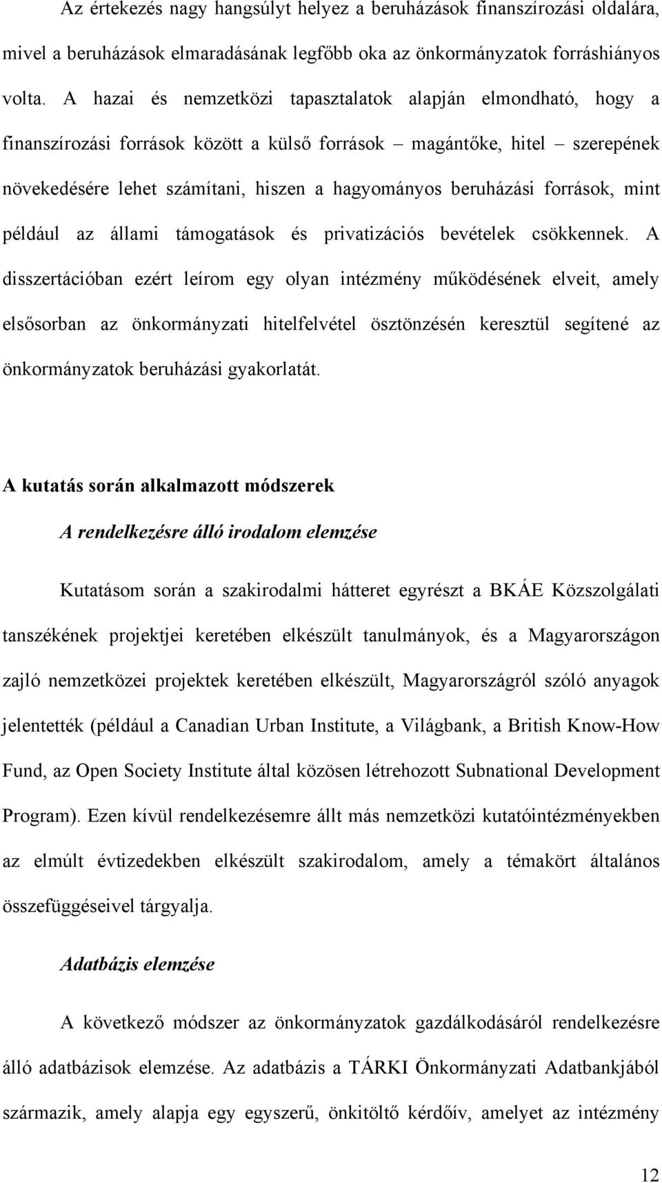 beruházási források, mint például az állami támogatások és privatizációs bevételek csökkennek.