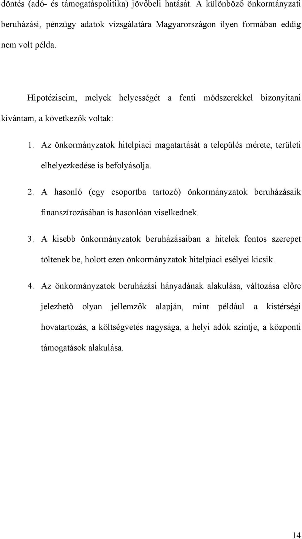 Az önkormányzatok hitelpiaci magatartását a település mérete, területi elhelyezkedése is befolyásolja. 2.