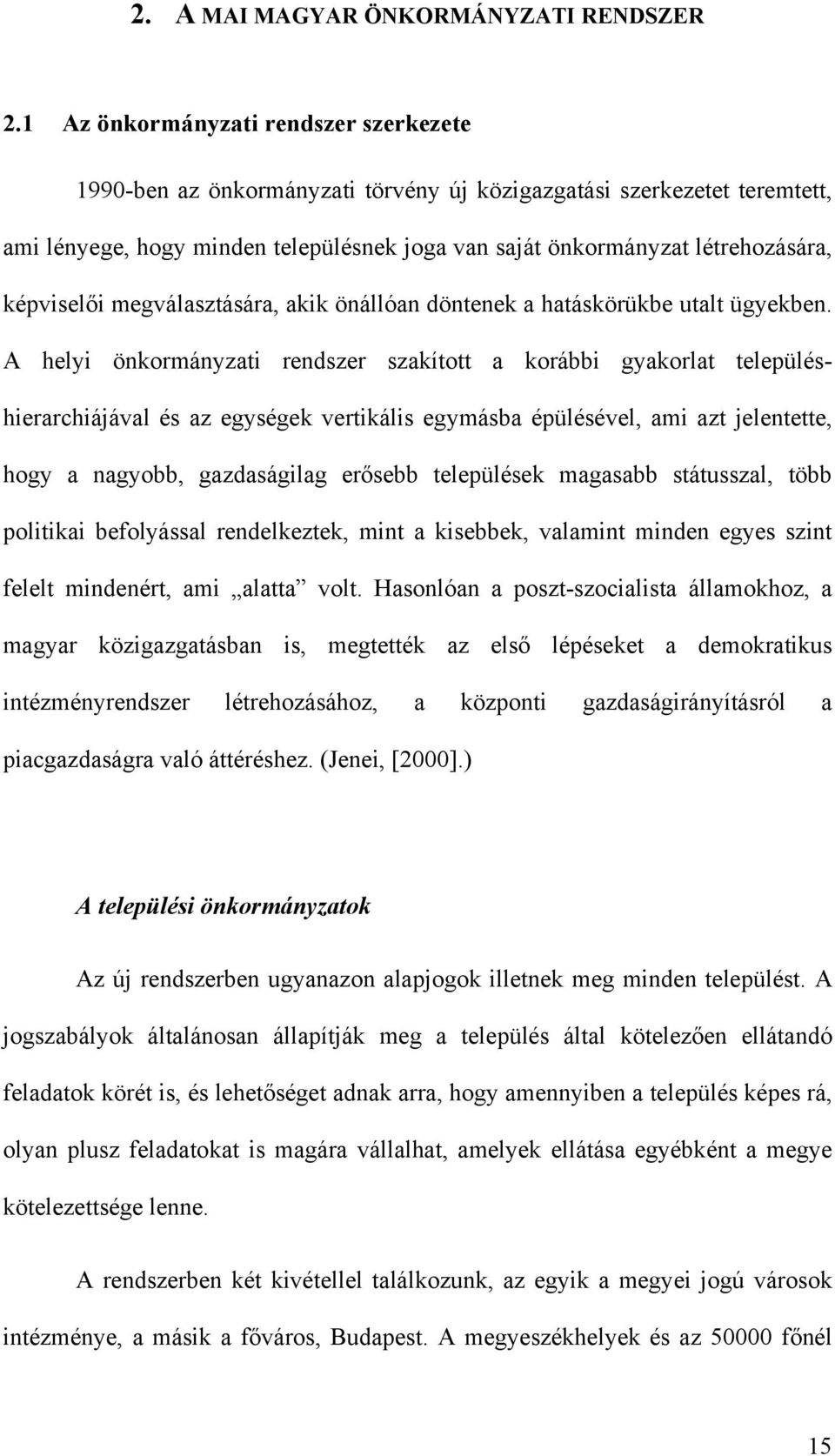 képviselői megválasztására, akik önállóan döntenek a hatáskörükbe utalt ügyekben.