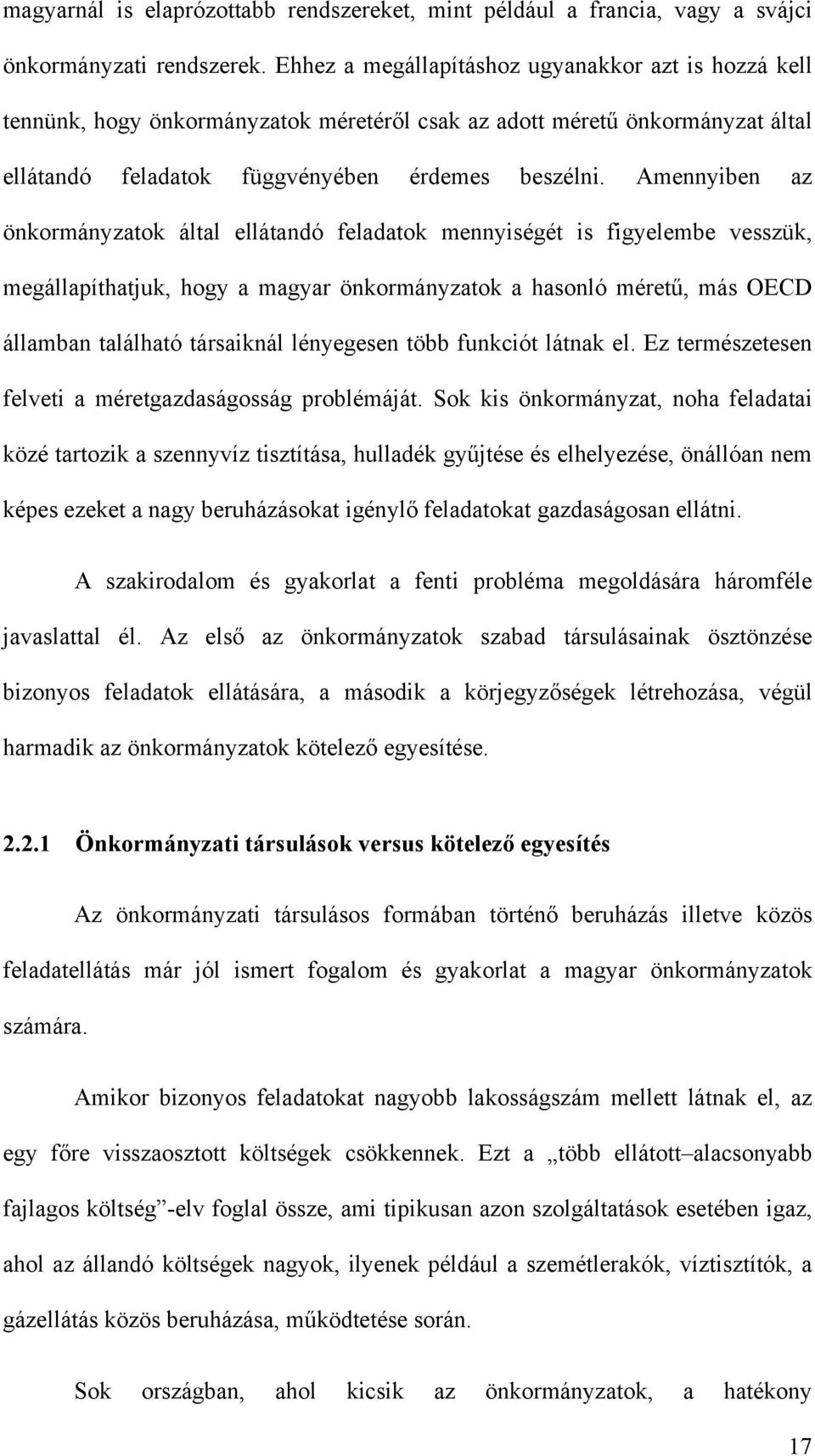 Amennyiben az önkormányzatok által ellátandó feladatok mennyiségét is figyelembe vesszük, megállapíthatjuk, hogy a magyar önkormányzatok a hasonló méretű, más OECD államban található társaiknál