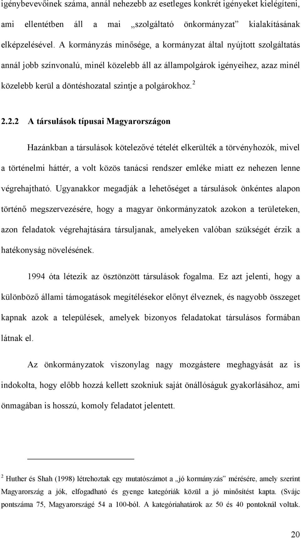 2 2.2.2 A társulások típusai Magyarországon Hazánkban a társulások kötelezővé tételét elkerülték a törvényhozók, mivel a történelmi háttér, a volt közös tanácsi rendszer emléke miatt ez nehezen lenne