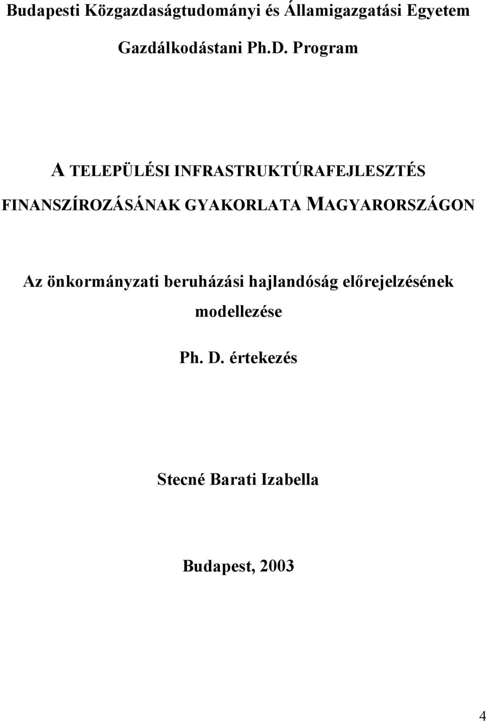 GYAKORLATA MAGYARORSZÁGON Az önkormányzati beruházási hajlandóság