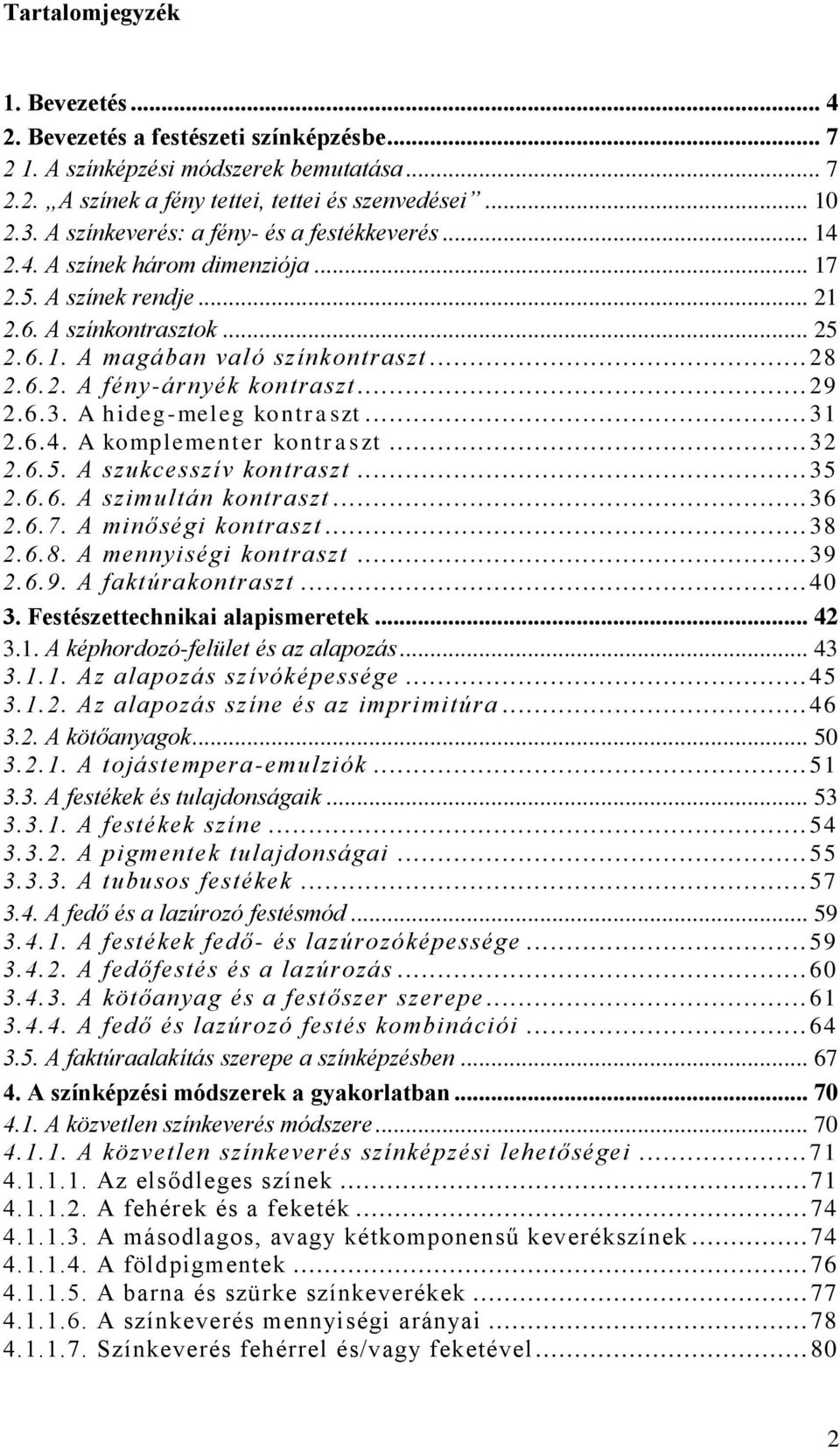 .. 29 2.6.3. A hideg-meleg kontraszt... 31 2.6.4. A komplementer kontraszt... 32 2.6.5. A szukcesszív kontraszt... 35 2.6.6. A szimultán kontraszt... 36 2.6.7. A minőségi kontraszt... 38 