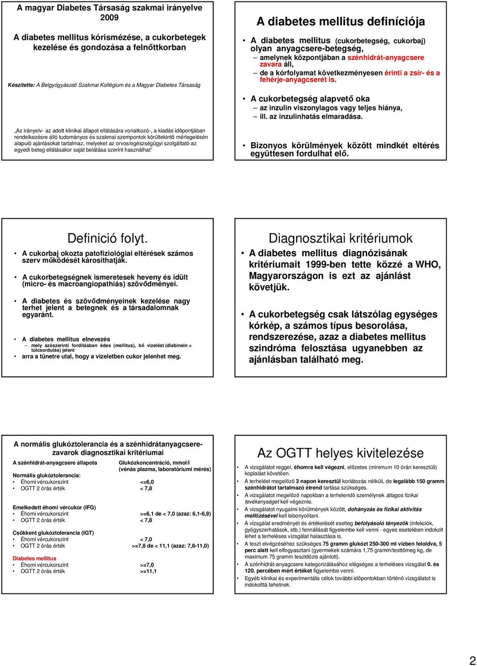 tartalmaz, melyeket az orvos/egészségügyi szolgáltató az egyedi beteg ellátásakor saját belátása szerint használhat A diabetes mellitus definíciója A diabetes mellitus (cukorbetegség, cukorbaj) olyan