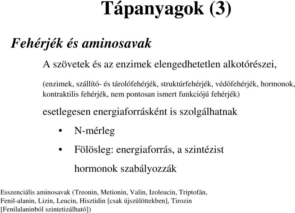 energiaforrásként is szolgálhatnak N-mérleg Fölösleg: energiaforrás, a szintézist hormonok szabályozzák Esszenciális aminosavak