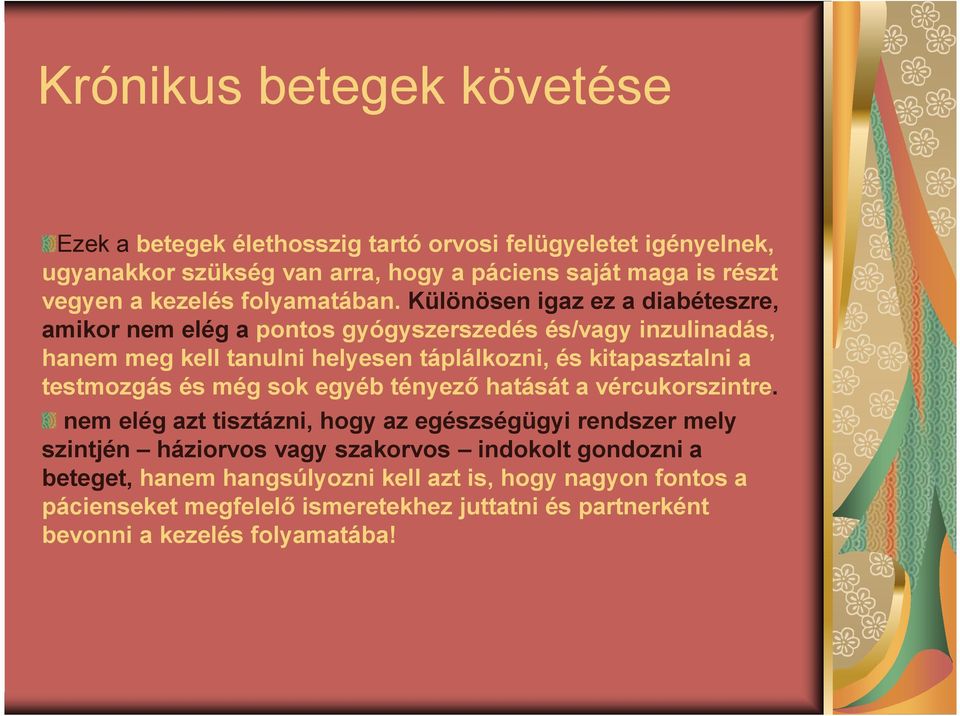 Különösen igaz ez a diabéteszre, amikor nem elég a pontos gyógyszerszedés és/vagy inzulinadás, hanem meg kell tanulni helyesen táplálkozni, és kitapasztalni a