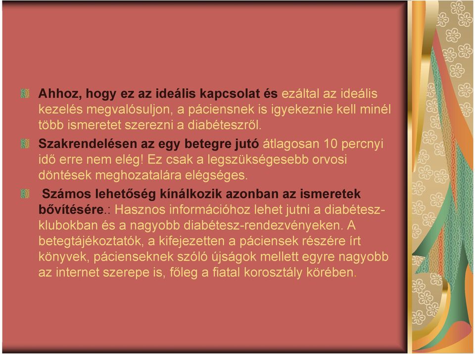 Számos lehetıség kínálkozik azonban az ismeretek bıvítésére.: Hasznos információhoz lehet jutni a diabéteszklubokban és a nagyobb diabétesz-rendezvényeken.