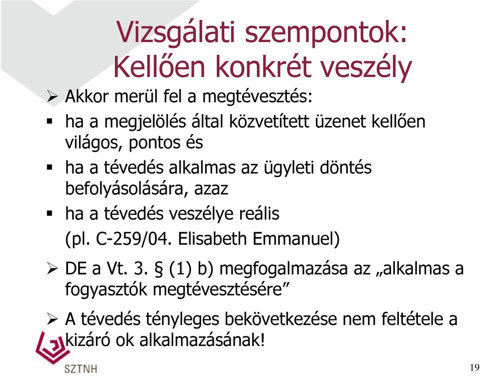 azaz ha a tévedés veszélye reális (pl. C-259/04. Elisabeth Emmanuel) DE a Vt. 3.