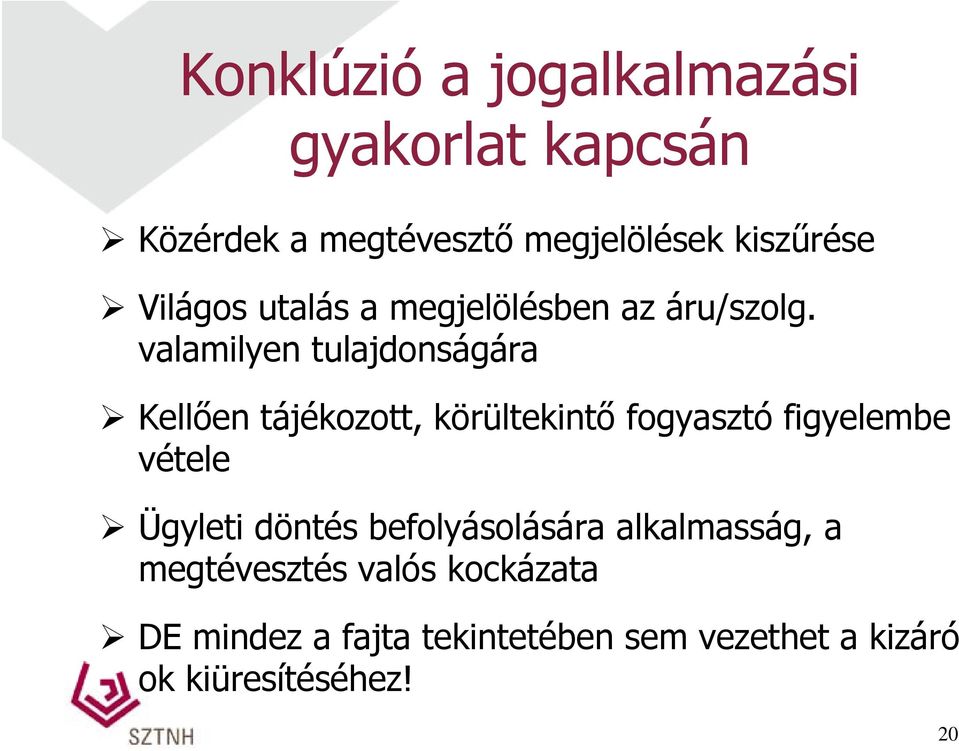 valamilyen tulajdonságára Kellően tájékozott, körültekintő fogyasztó figyelembe vétele