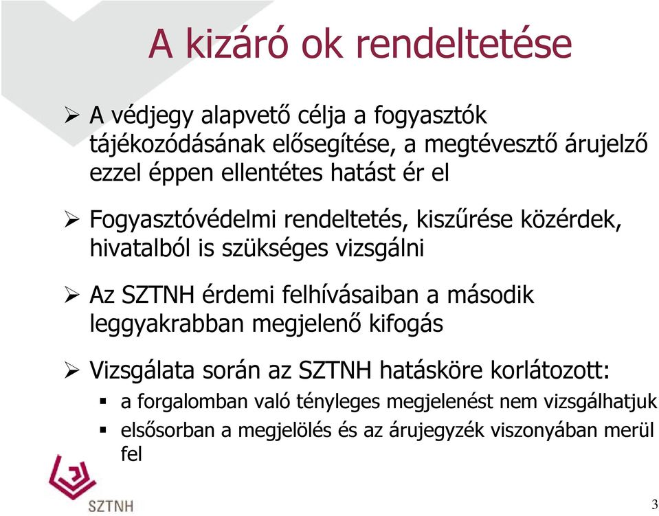 vizsgálni Az SZTNH érdemi felhívásaiban a második leggyakrabban megjelenő kifogás Vizsgálata során az SZTNH hatásköre