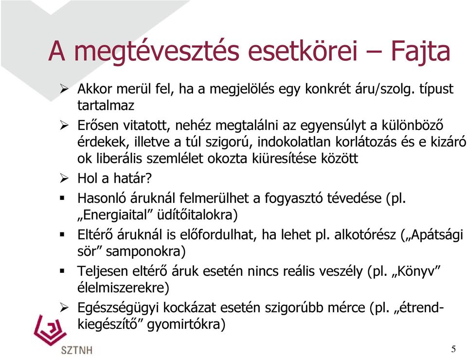 liberális szemlélet okozta kiüresítése között Hol a határ? Hasonló áruknál felmerülhet a fogyasztó tévedése (pl.